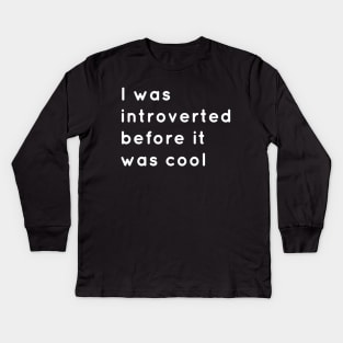 Introverted Before It Was Cool Kids Long Sleeve T-Shirt